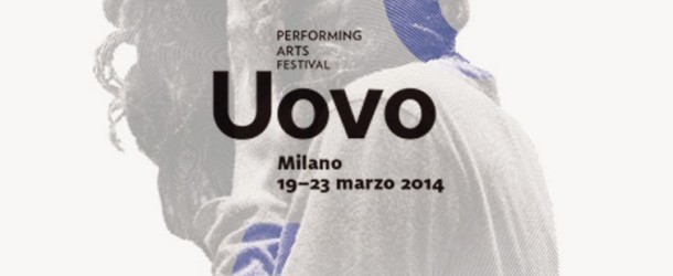 Uovo performing arts festival. A Milano il festival indisciplinato